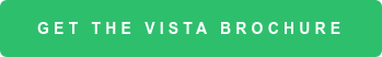 GET THE VISTA BROCHURE