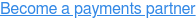 Become a payments partner