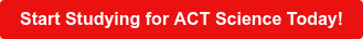 Start Studying for ACT Science Today!