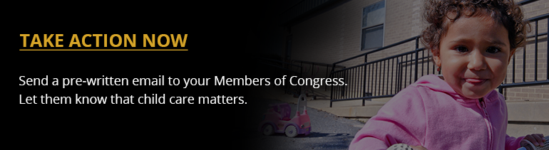 Send a pre-written email to your Members of Congress letting them know that child care matters.
