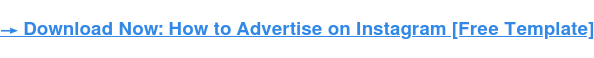 → Download Now: How to Advertise on Instagram [Free Template]