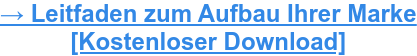 → Leitfaden zum Aufbau Ihrer Marke [Kostenloser Download]