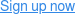 Sign up now